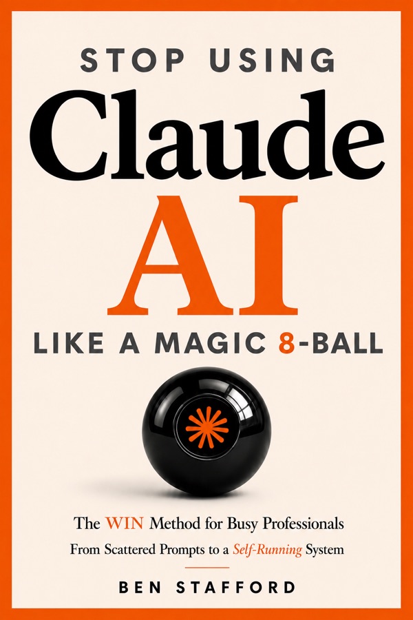Cover of Stop Using Claude AI Like a Magic 8-Ball by Ben Stafford